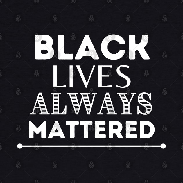 Black Lives Always Mattered by Soul B Designs